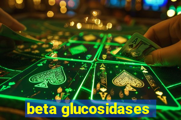 beta glucosidases